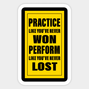 practice like you've never won perform like you've never lost Sticker